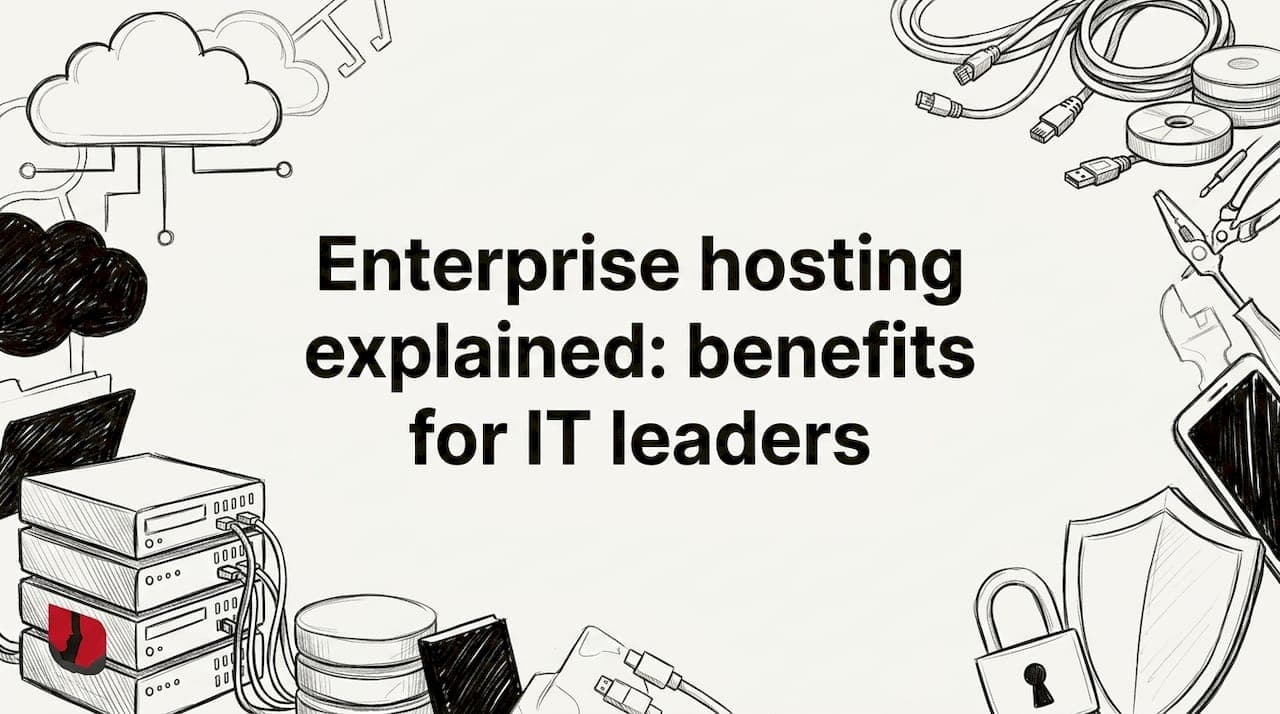 Enterprise hosting explained: benefits for IT leaders